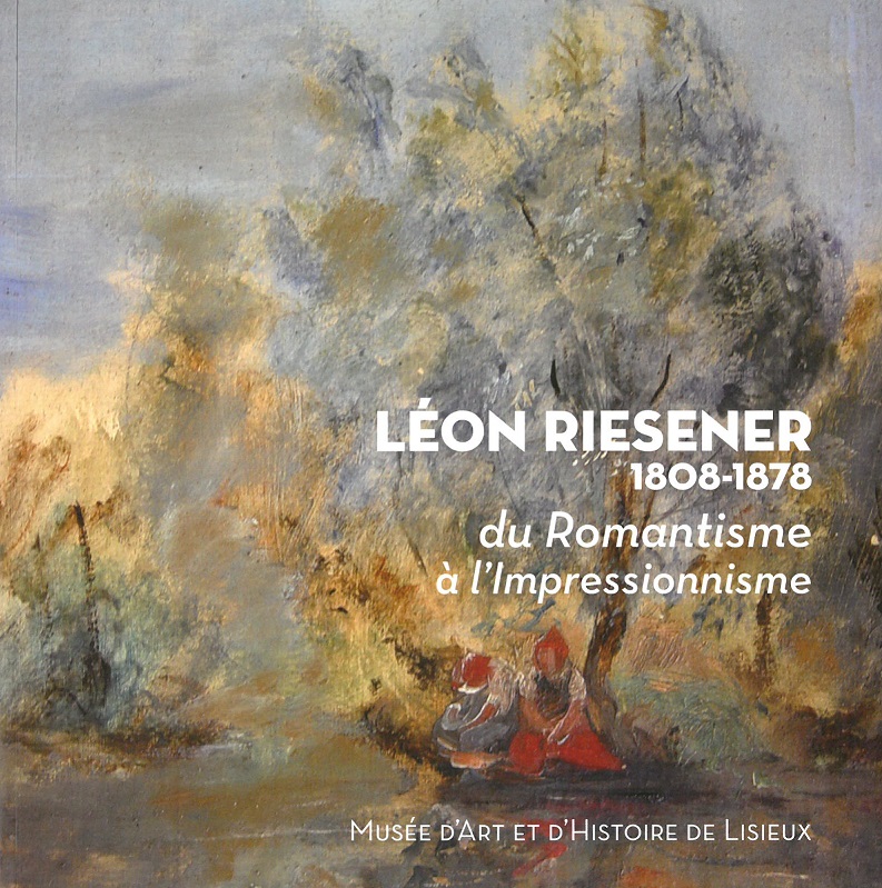 LEON RIESENER 1808-1878, du Romantisme à l'Impressionnisme